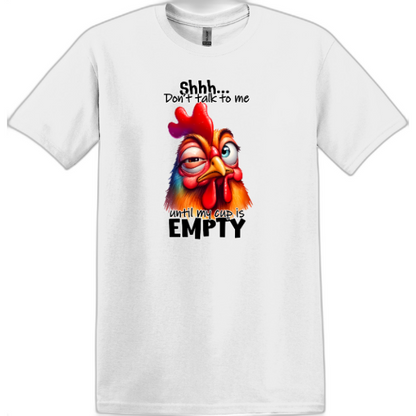 Shhh... Don't talk to me until my cup is EMPTY