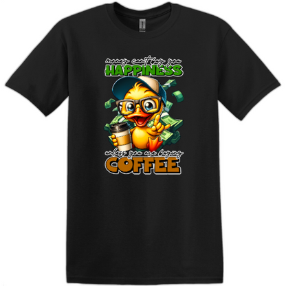 Money can't buy you Happiness unless you are buying Coffee.