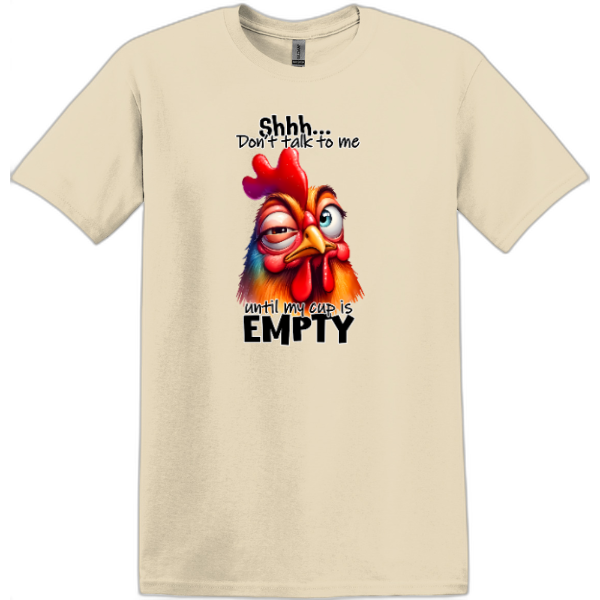 Shhh... Don't talk to me until my cup is EMPTY